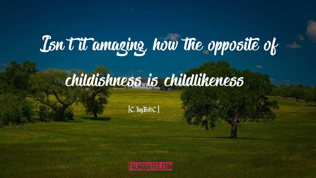 Childishness quotes by C. JoyBell C.