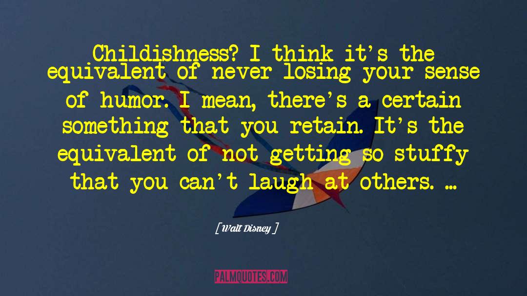 Childishness quotes by Walt Disney