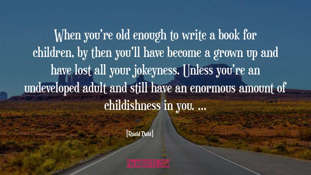 Childishness quotes by Roald Dahl