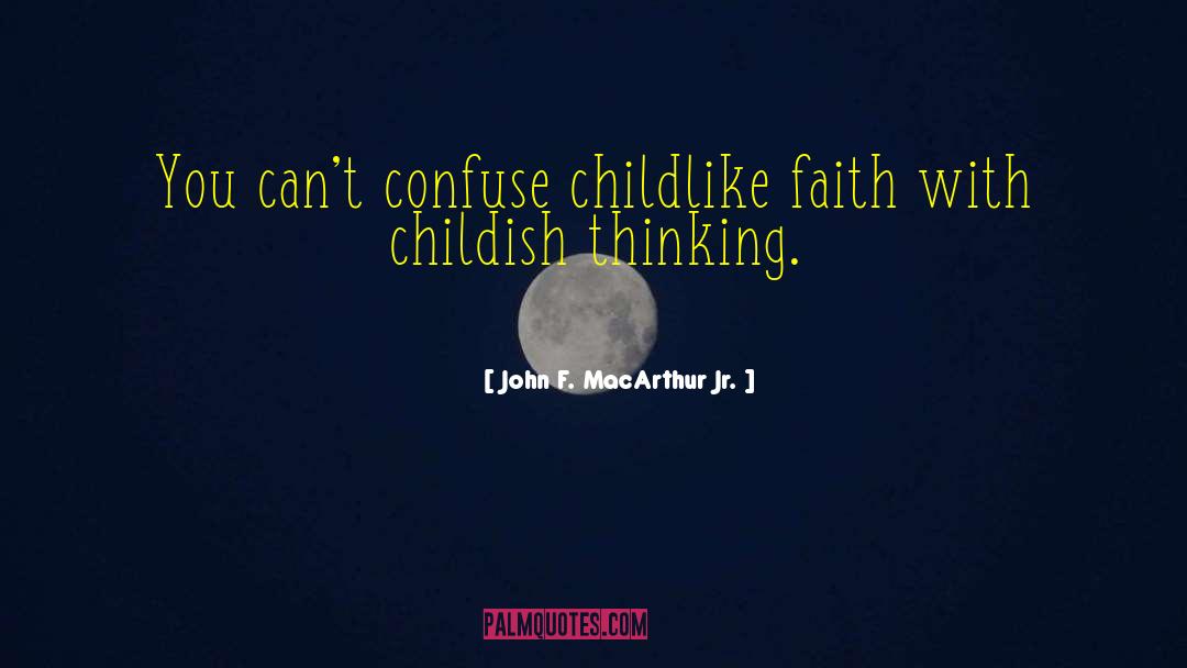 Childlike Faith quotes by John F. MacArthur Jr.