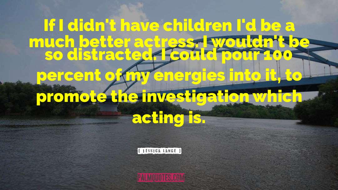 Children Acting Naturally quotes by Jessica Lange