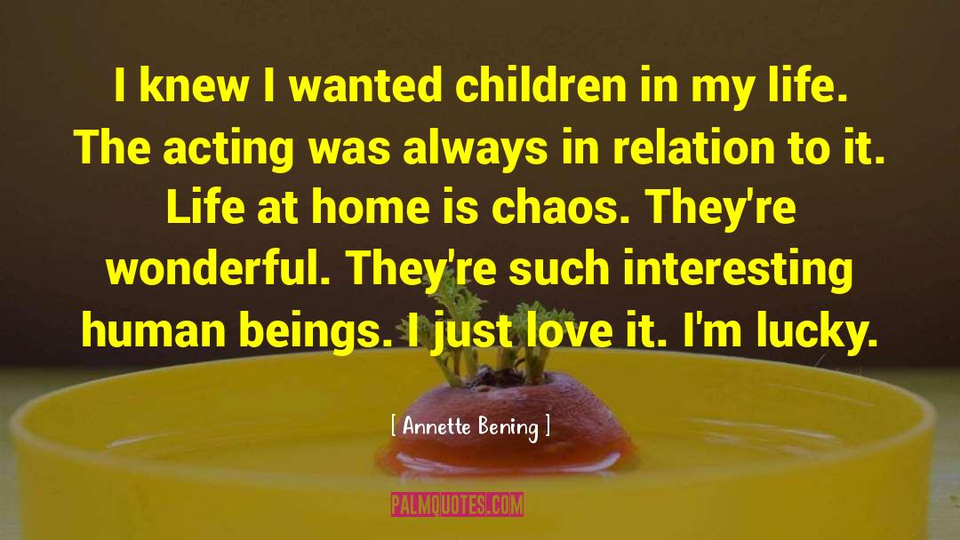 Children Acting Naturally quotes by Annette Bening