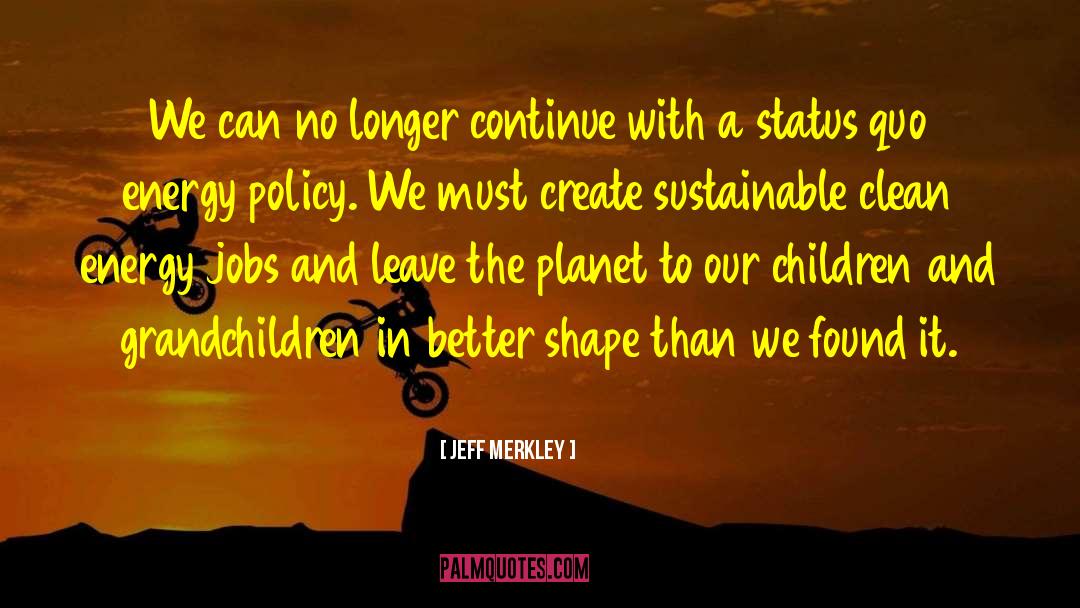 Children And Grandchildren quotes by Jeff Merkley