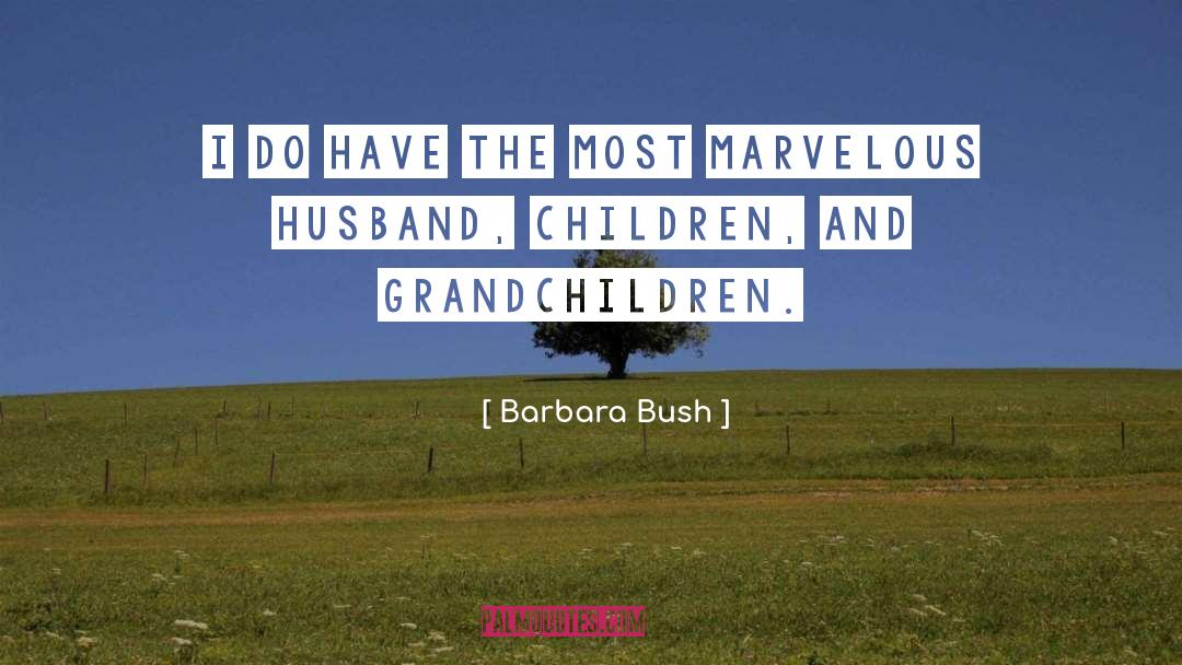 Children And Grandchildren quotes by Barbara Bush