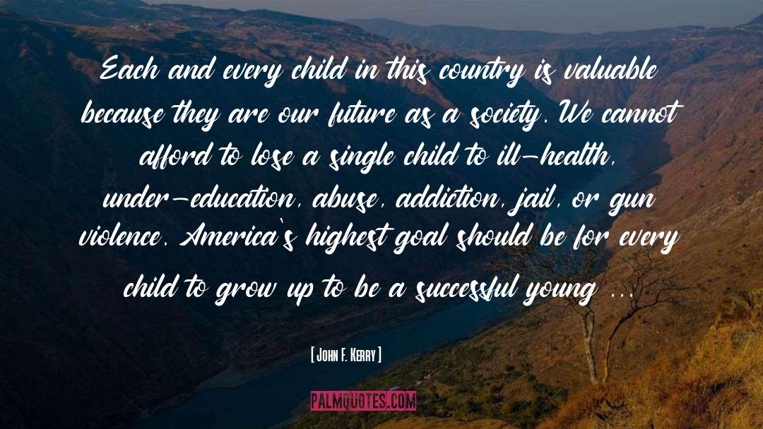 Children Growing Up quotes by John F. Kerry