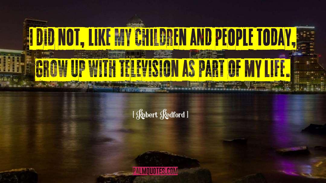 Children Growing Up quotes by Robert Redford
