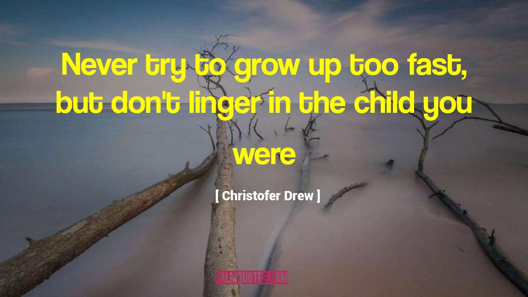 Children Growing Up quotes by Christofer Drew