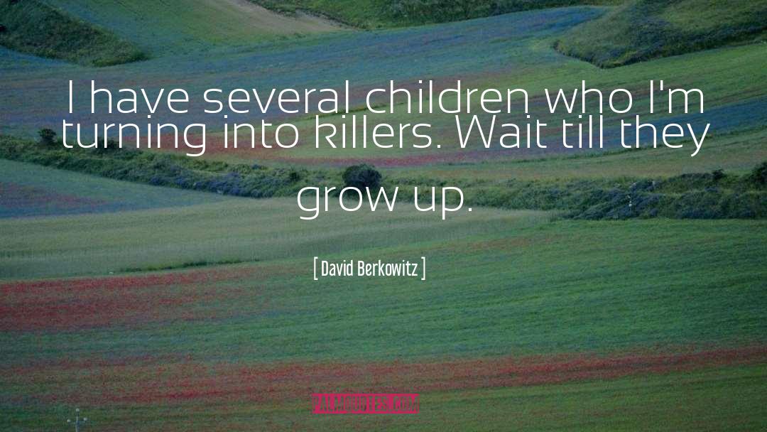 Children Growing Up quotes by David Berkowitz