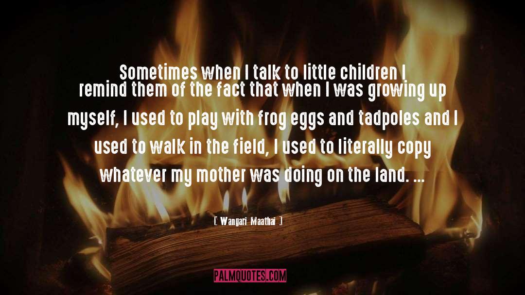 Children Growing Up quotes by Wangari Maathai