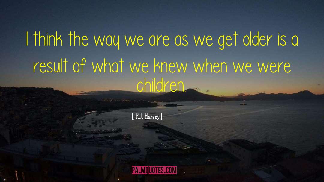 Children Learning quotes by P.J. Harvey