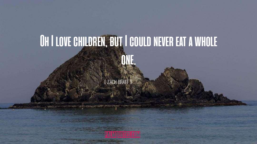 Children Love quotes by Zach Braff