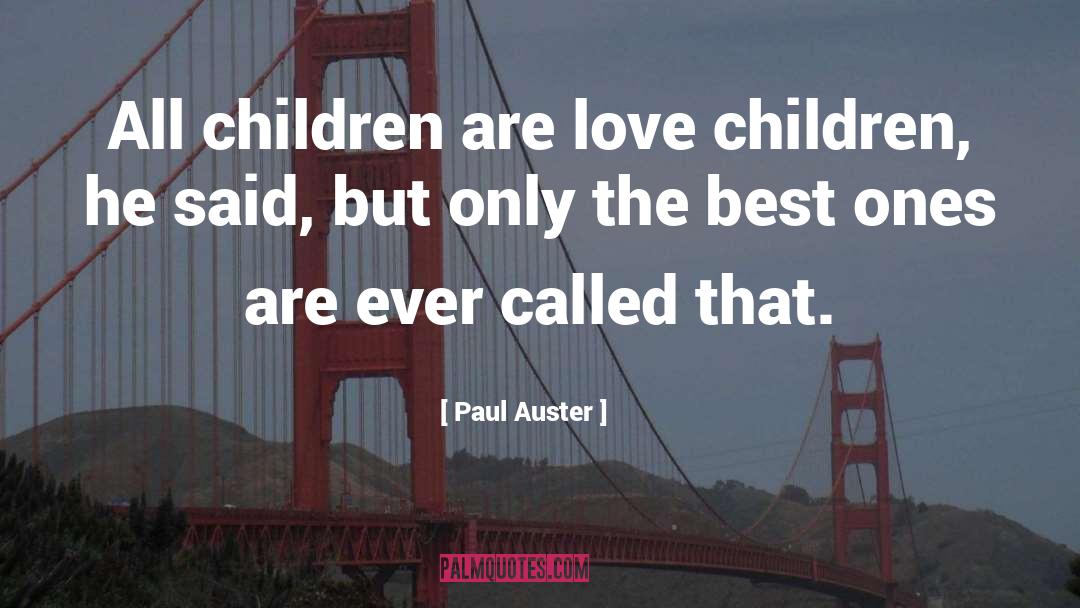 Children Love quotes by Paul Auster