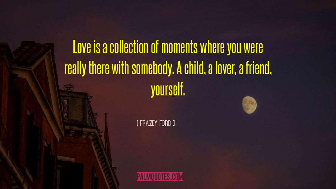 Children Love quotes by Frazey Ford
