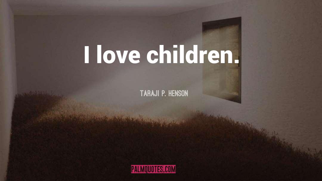 Children Love quotes by Taraji P. Henson