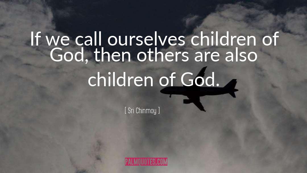 Children Of God quotes by Sri Chinmoy