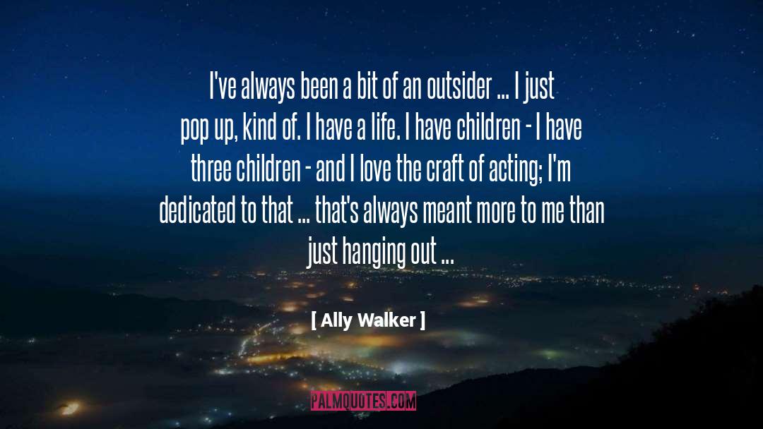 Children Role Modeling quotes by Ally Walker