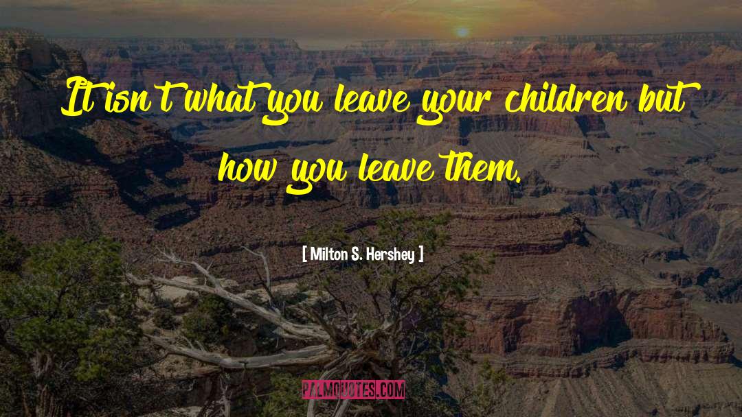 Children S Fiction quotes by Milton S. Hershey