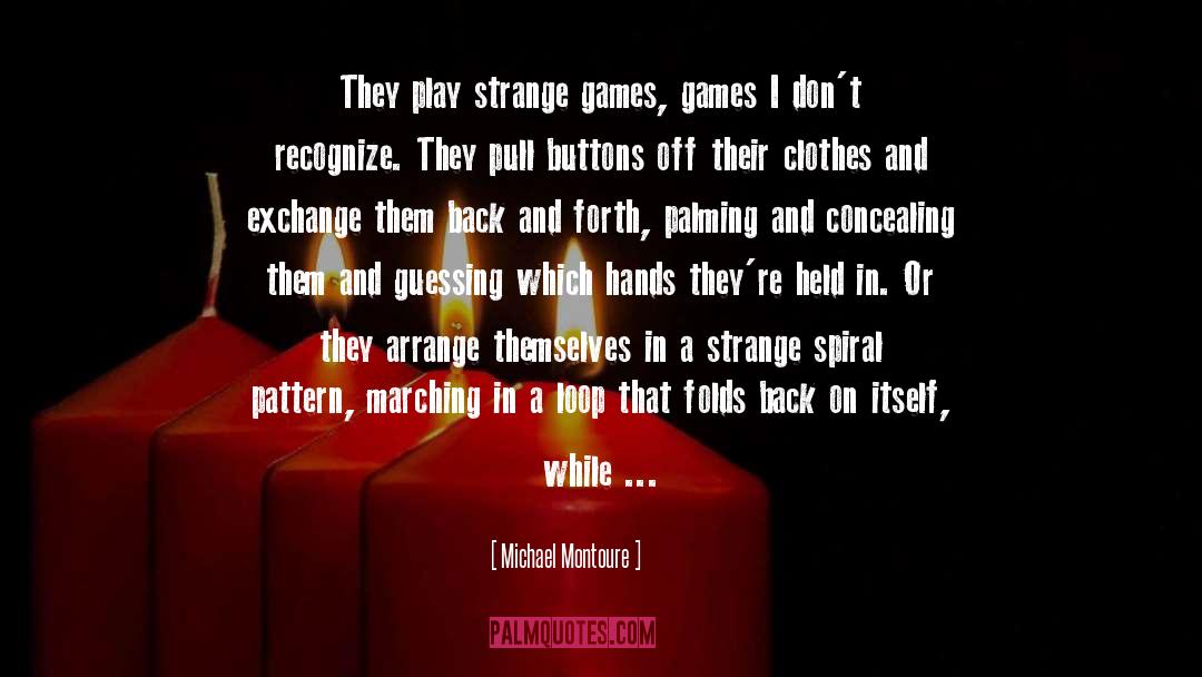 Children S Games quotes by Michael Montoure