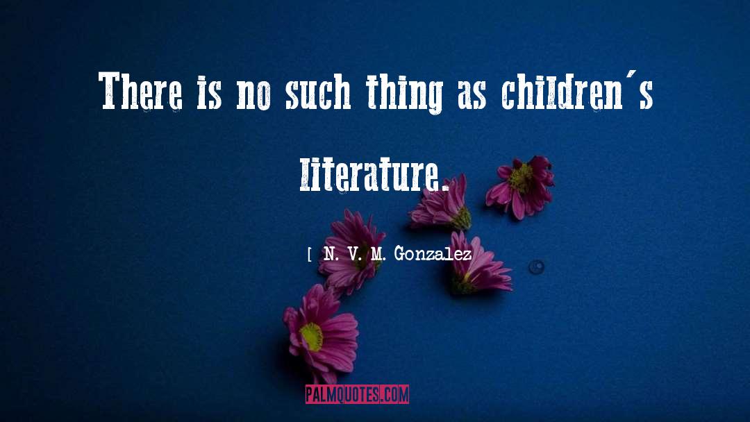 Childrens Literature quotes by N. V. M. Gonzalez