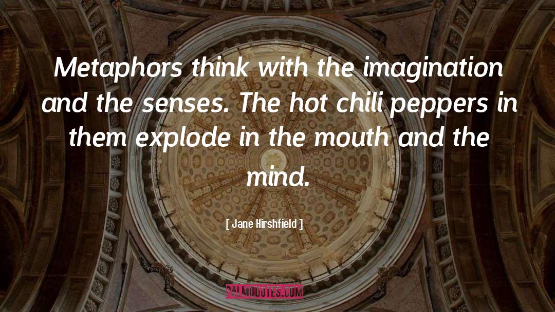 Chili Peppers quotes by Jane Hirshfield
