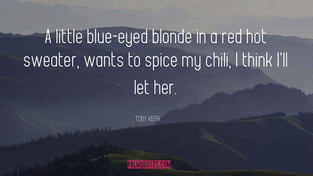 Chili quotes by Toby Keith