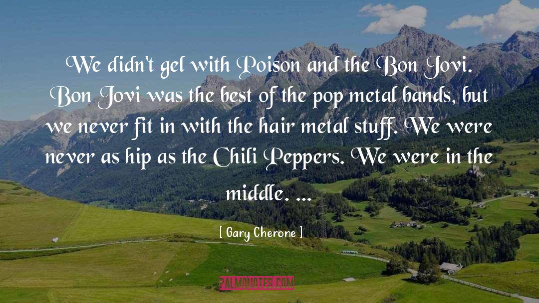 Chili quotes by Gary Cherone