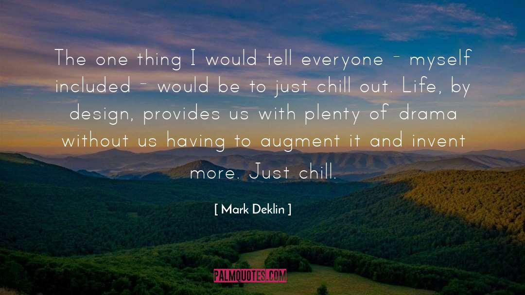 Chill Out quotes by Mark Deklin