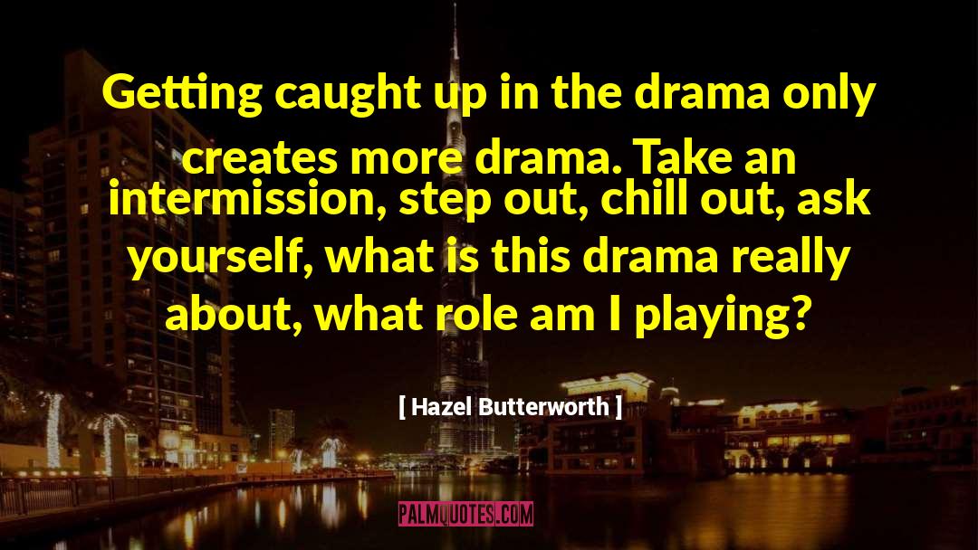 Chill Out quotes by Hazel Butterworth