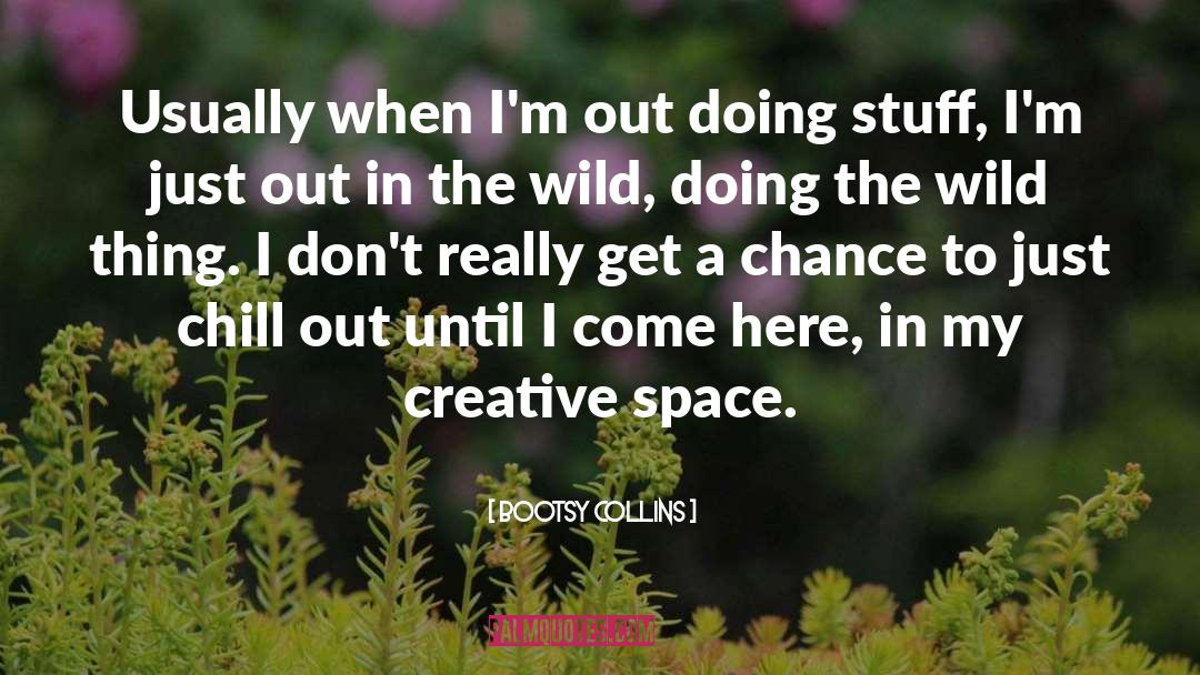 Chill Out quotes by Bootsy Collins