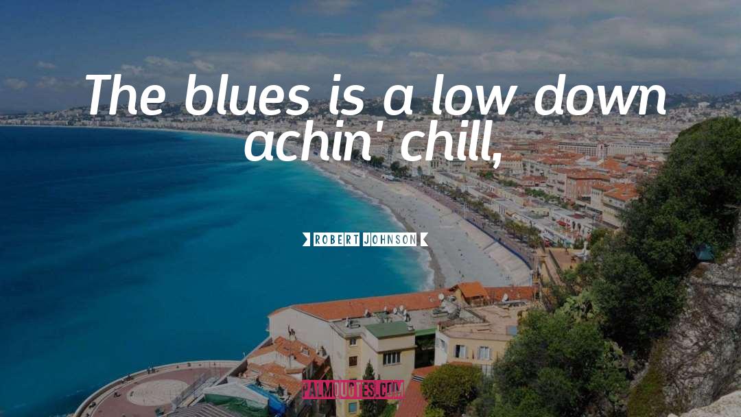 Chill quotes by Robert Johnson