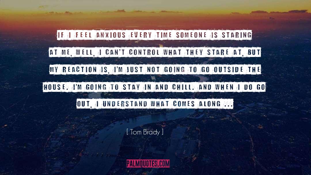 Chill quotes by Tom Brady