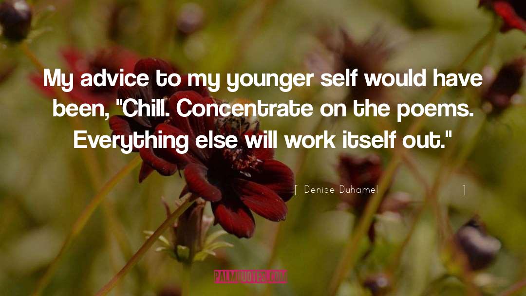 Chill quotes by Denise Duhamel