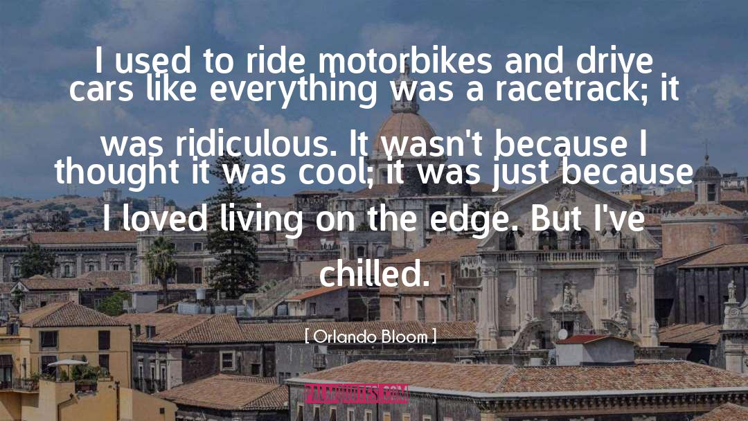 Chilled quotes by Orlando Bloom