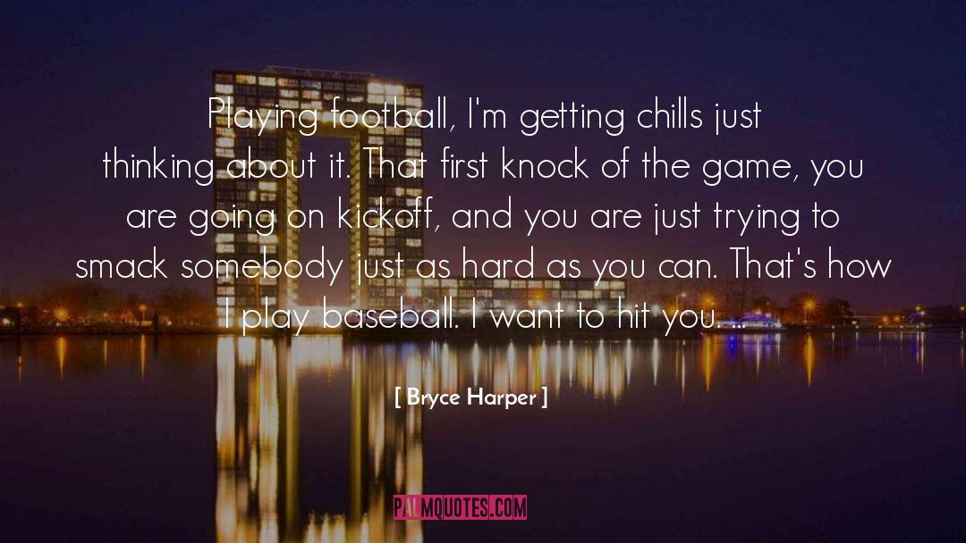 Chills quotes by Bryce Harper