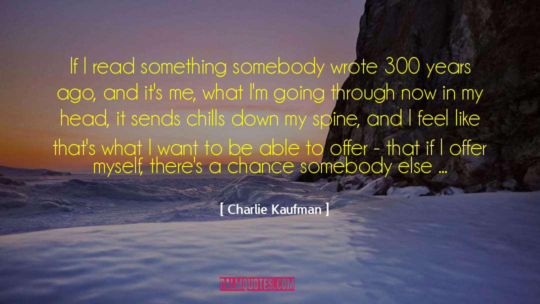 Chills quotes by Charlie Kaufman