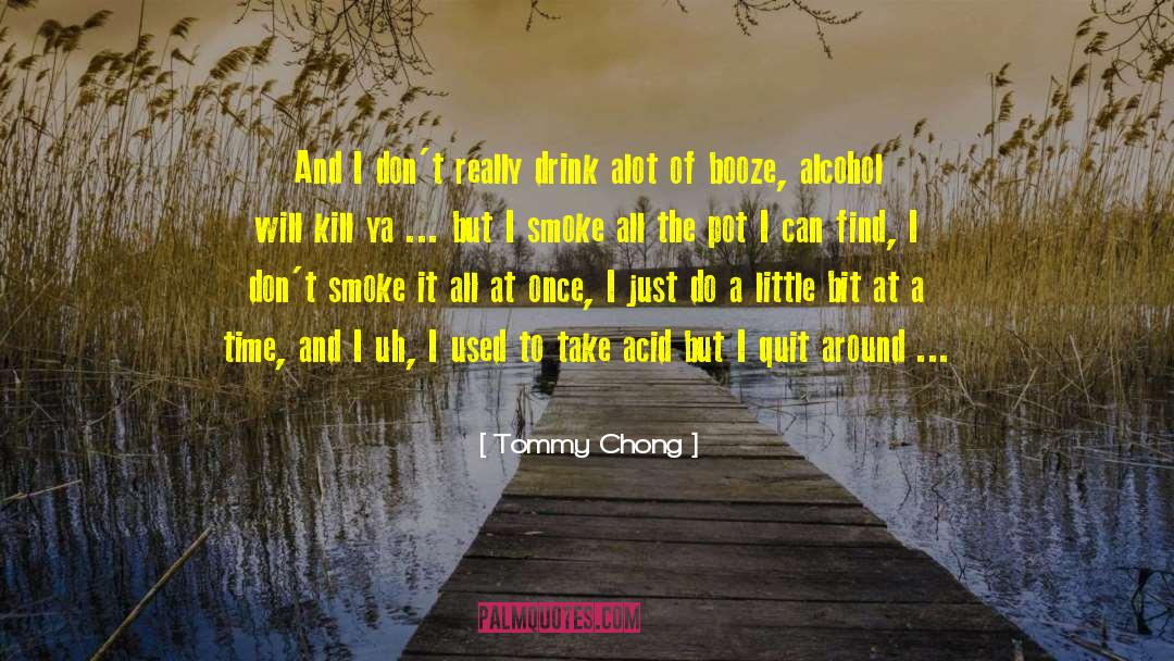 Chimique Salicylic Acid quotes by Tommy Chong