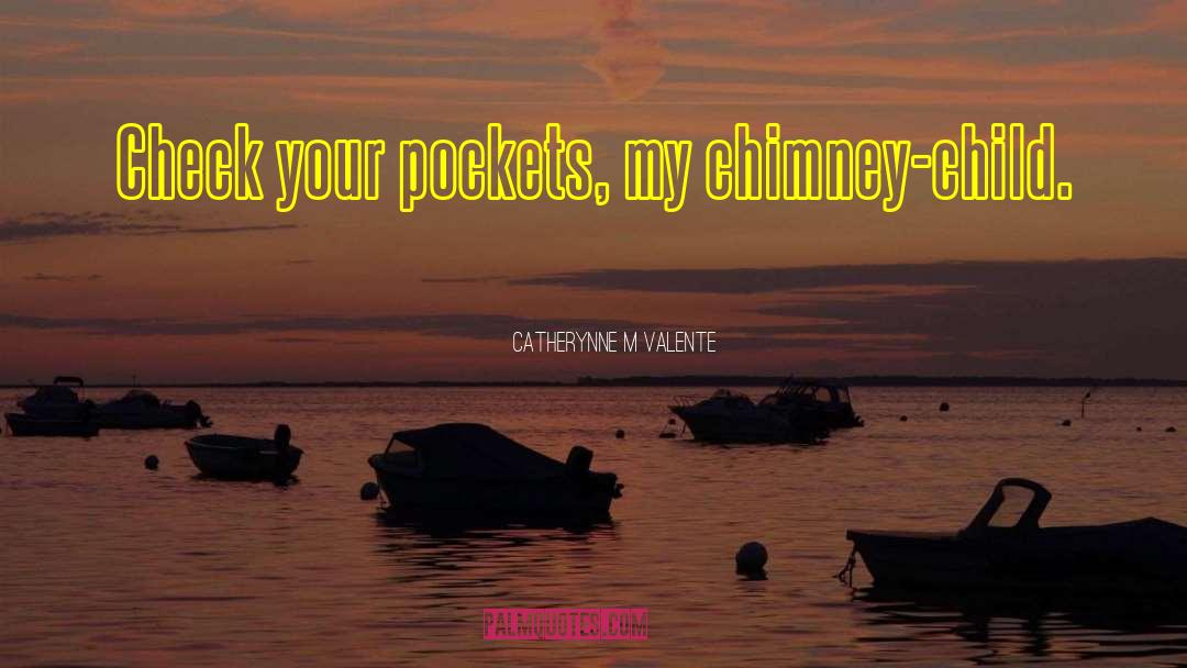 Chimney quotes by Catherynne M Valente