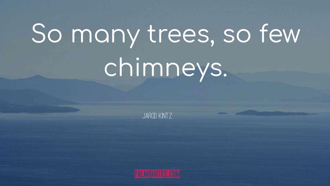 Chimneys quotes by Jarod Kintz