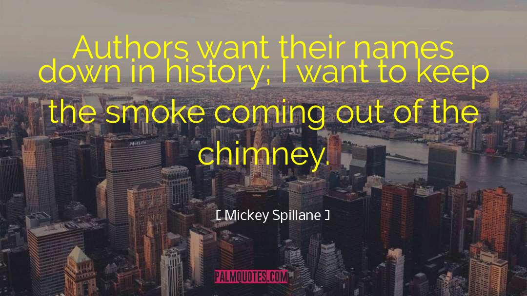 Chimneys quotes by Mickey Spillane
