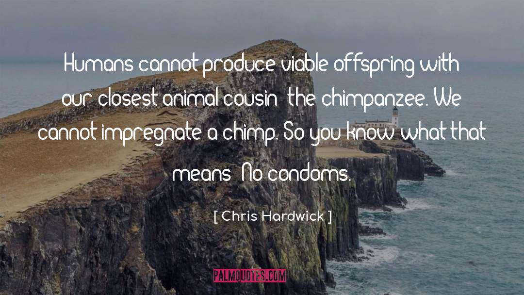 Chimpanzee quotes by Chris Hardwick