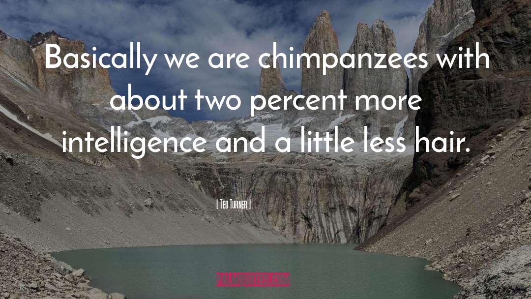 Chimpanzees quotes by Ted Turner