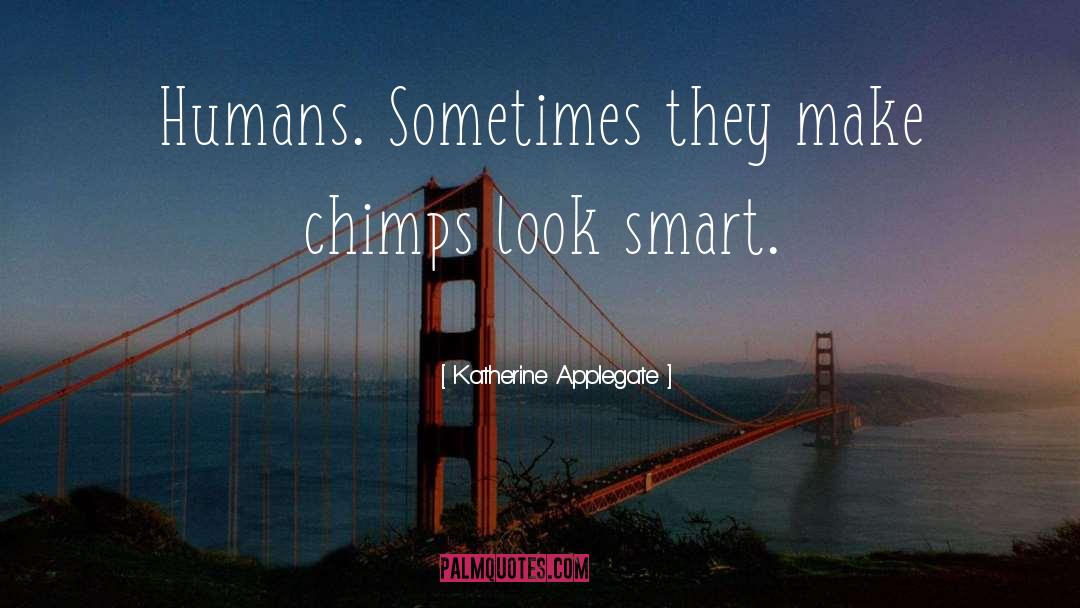 Chimps quotes by Katherine Applegate