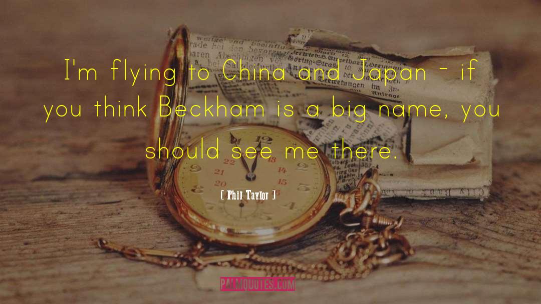China And Japan quotes by Phil Taylor