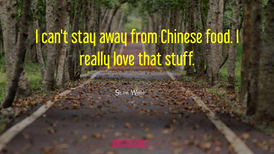 Chinese Food quotes by Shaun White