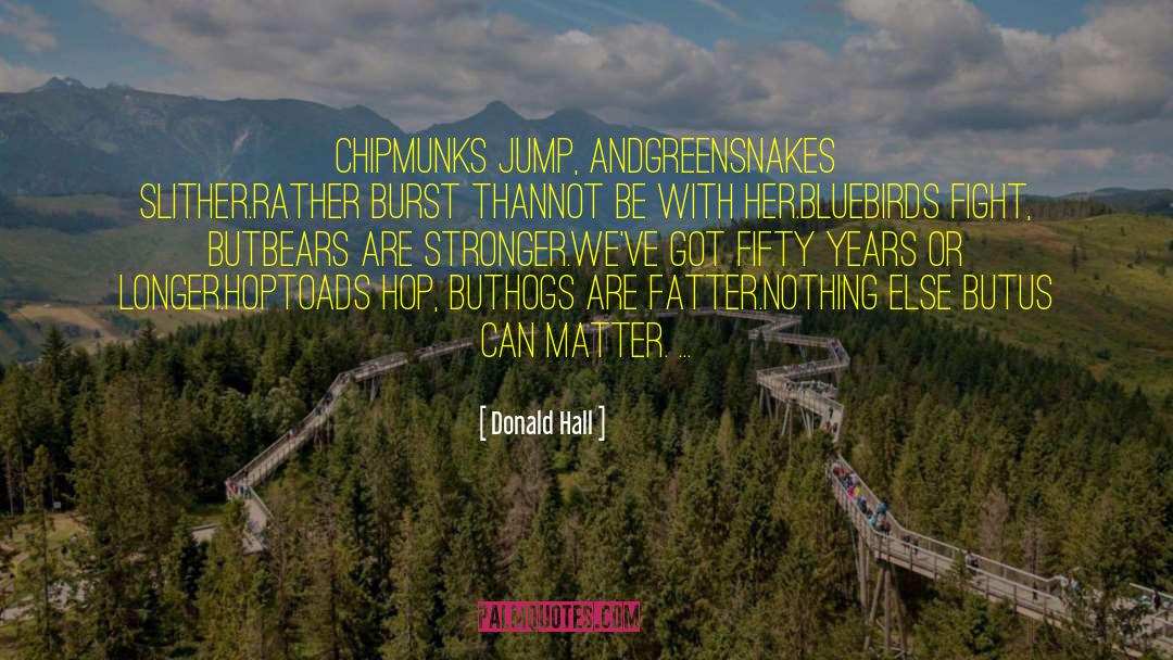 Chipmunks quotes by Donald Hall
