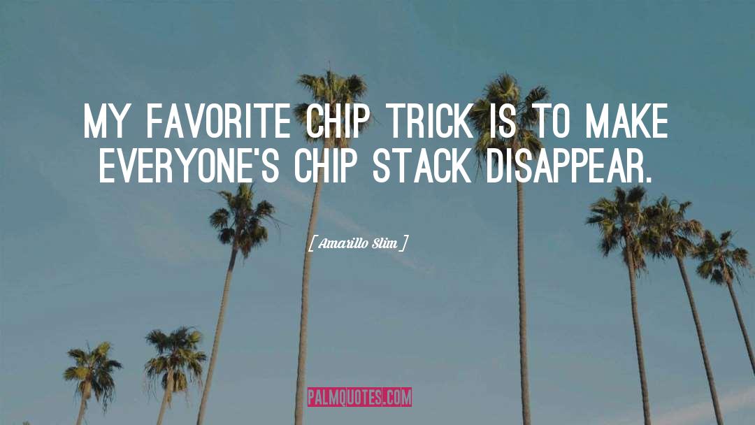 Chips quotes by Amarillo Slim