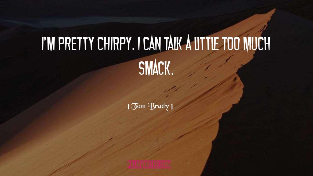 Chirpy quotes by Tom Brady