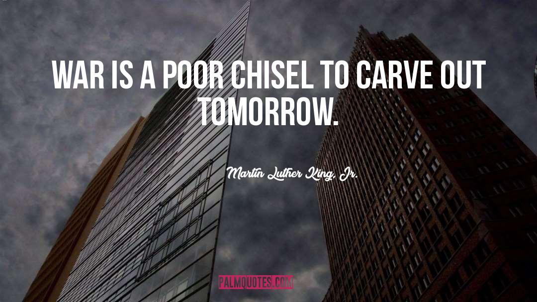 Chisel quotes by Martin Luther King, Jr.