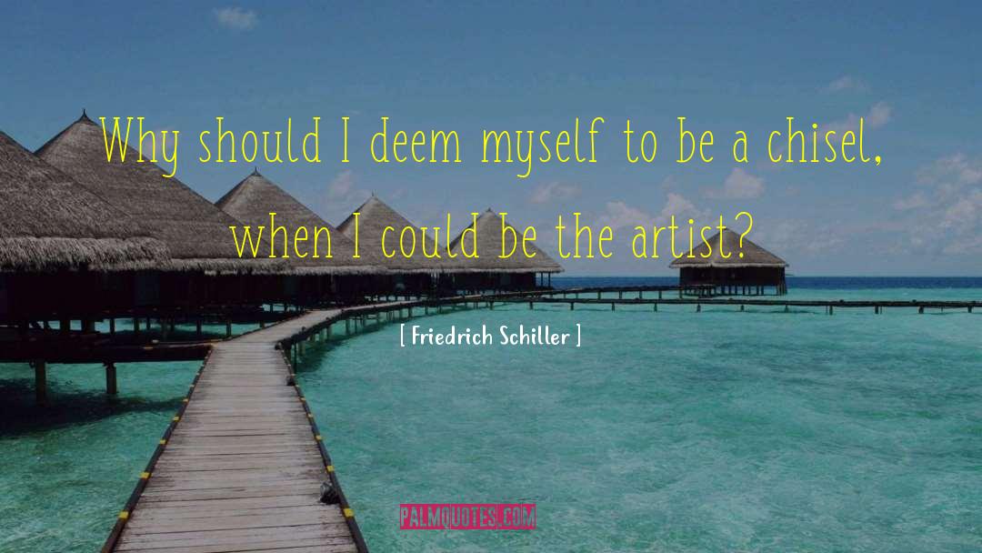 Chisel quotes by Friedrich Schiller