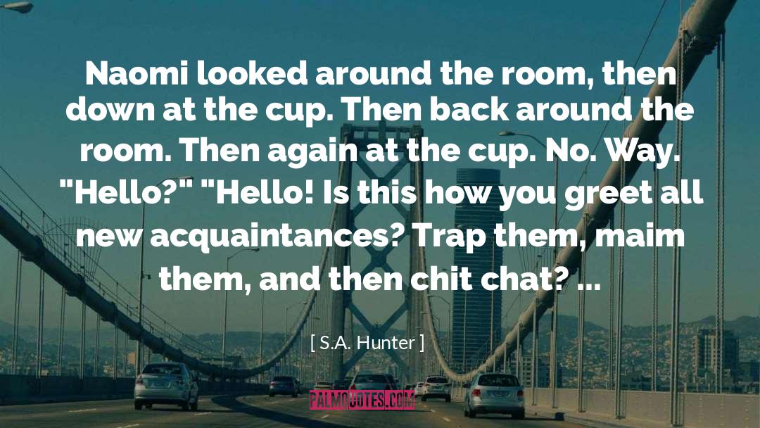 Chit Chat quotes by S.A. Hunter